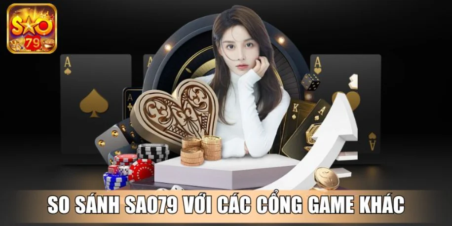 Sao79 - Cổng Game Đẳng Cấp, Dẫn Đầu Xu Hướng Giải Trí Mới 17 So sánh Sao79 với các cổng game khác