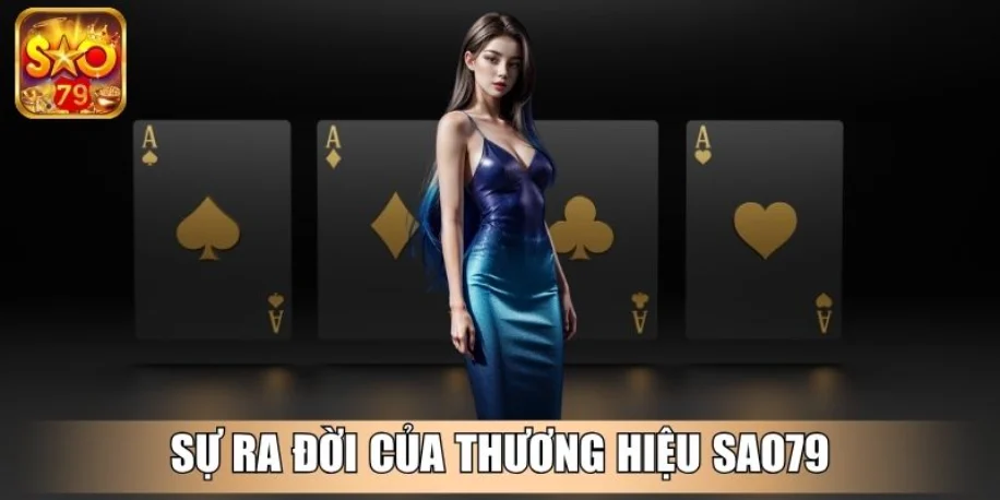 Sao79 - Cổng Game Đẳng Cấp, Dẫn Đầu Xu Hướng Giải Trí Mới 11 Sự ra đời của thương hiệu Sao79