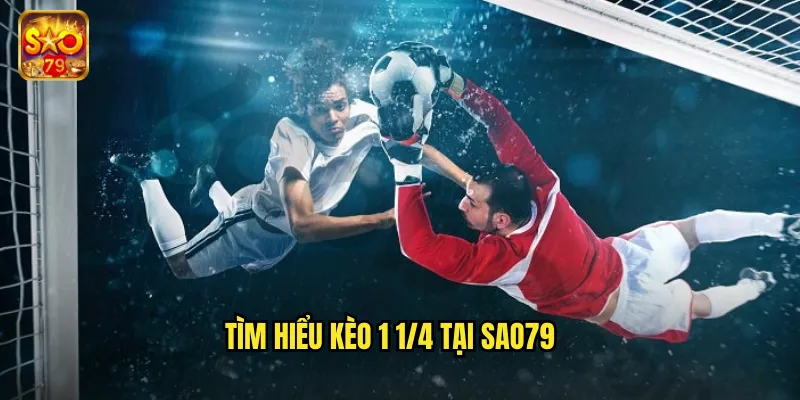 Kèo 1 1/4 Sao79 - Nắm Vững Kèo Chấp Một Một Phần Tư 2 Tìm hiểu kèo 1 1/4 tại sao79