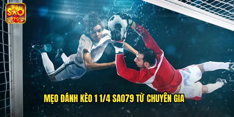 Kèo 1 1/4 Sao79 - Nắm Vững Kèo Chấp Một Một Phần Tư 3 Mẹo đánh kèo 1 1/4 sao79 từ chuyên gia