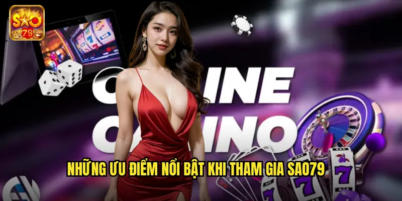 Giới Thiệu Nhà Cái Sao79 - Sân Chơi Cá Cược Uy Tín Hàng Đầu 2 Những ưu điểm nổi bật khi tham gia Sao79