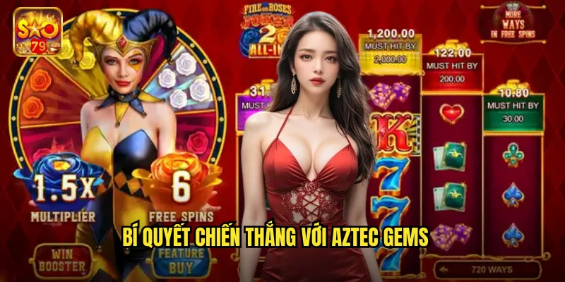 Aztec Gems Sao79 - Kho Báu Nền Văn Minh Aztec Cổ Đại 3 Bí quyết chiến thắng với Aztec Gems