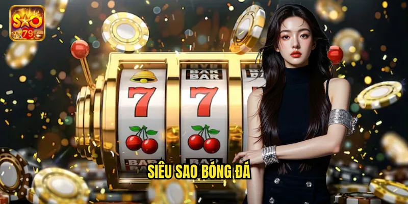 Siêu Sao Bóng Đá Sao79 - Trải Nghiệm Sân Cỏ Đẳng Cấp 1 Siêu sao bóng đá