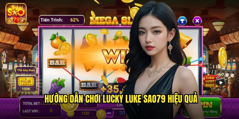 Lucky Luke Sao79 - Cao Bồi Miền Tây Mang Đến Jackpot Khủng 3 Hướng dẫn chơi lucky luke sao79 hiệu quả