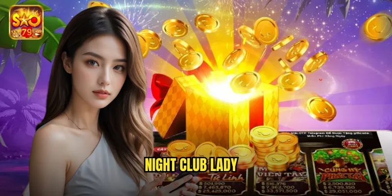 Night Club Lady Sao79 - Đêm Vegas Sôi Động Với Giải Thưởng Hấp Dẫn 1 night club lady