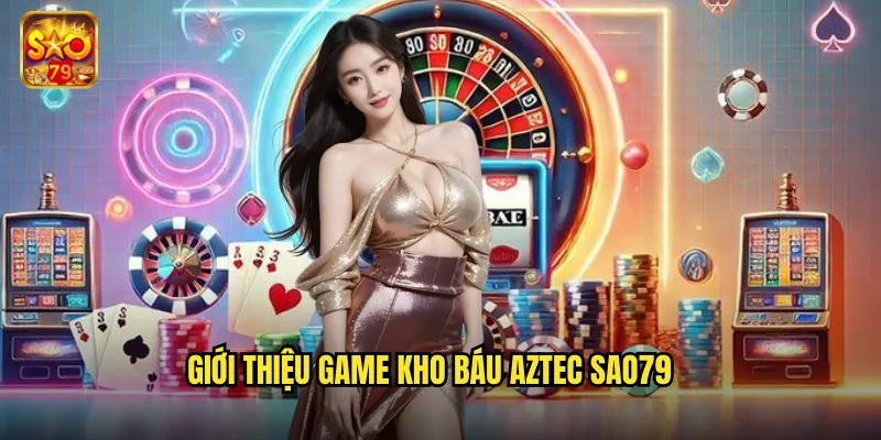 Giới thiệu game kho báu aztec sao79