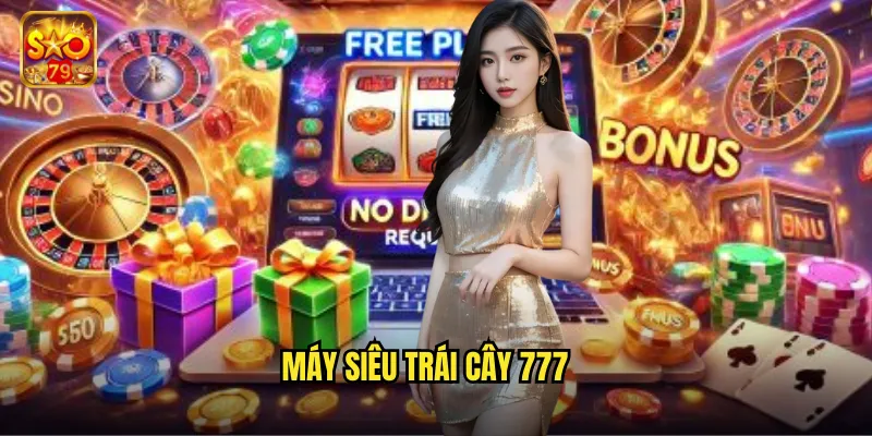 Máy Siêu Trái Cây 777 Sao79 - Slot Cổ Điển Với Phần Thưởng Hiện Đại 1 máy siêu trái cây 777